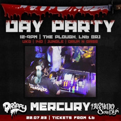 MERCURY @ The Plough 22.07.23 - DRIPPY X BUSHIDO DAY PARTY