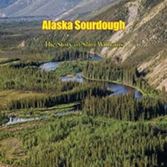 [Download] PDF 💜 Alaska Sourdough: The Story of Slim Williams by Richard Morenus PDF