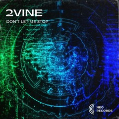 2VINE - DON'T LET ME STOP [NRTS20] (FREE DL)