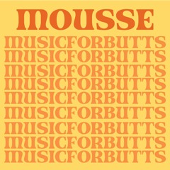 Music For Butts - Mousse