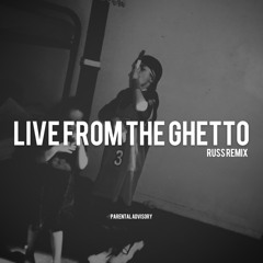 Live from the Ghetto (Russ remix)