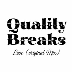 Quality Breaks - Love (Original Mix)