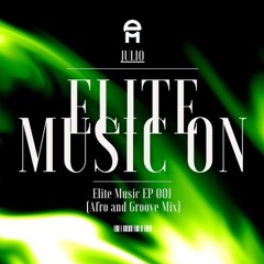 Elite Music EP 001 (JULIO AFRO AND GROOVE MIX)
