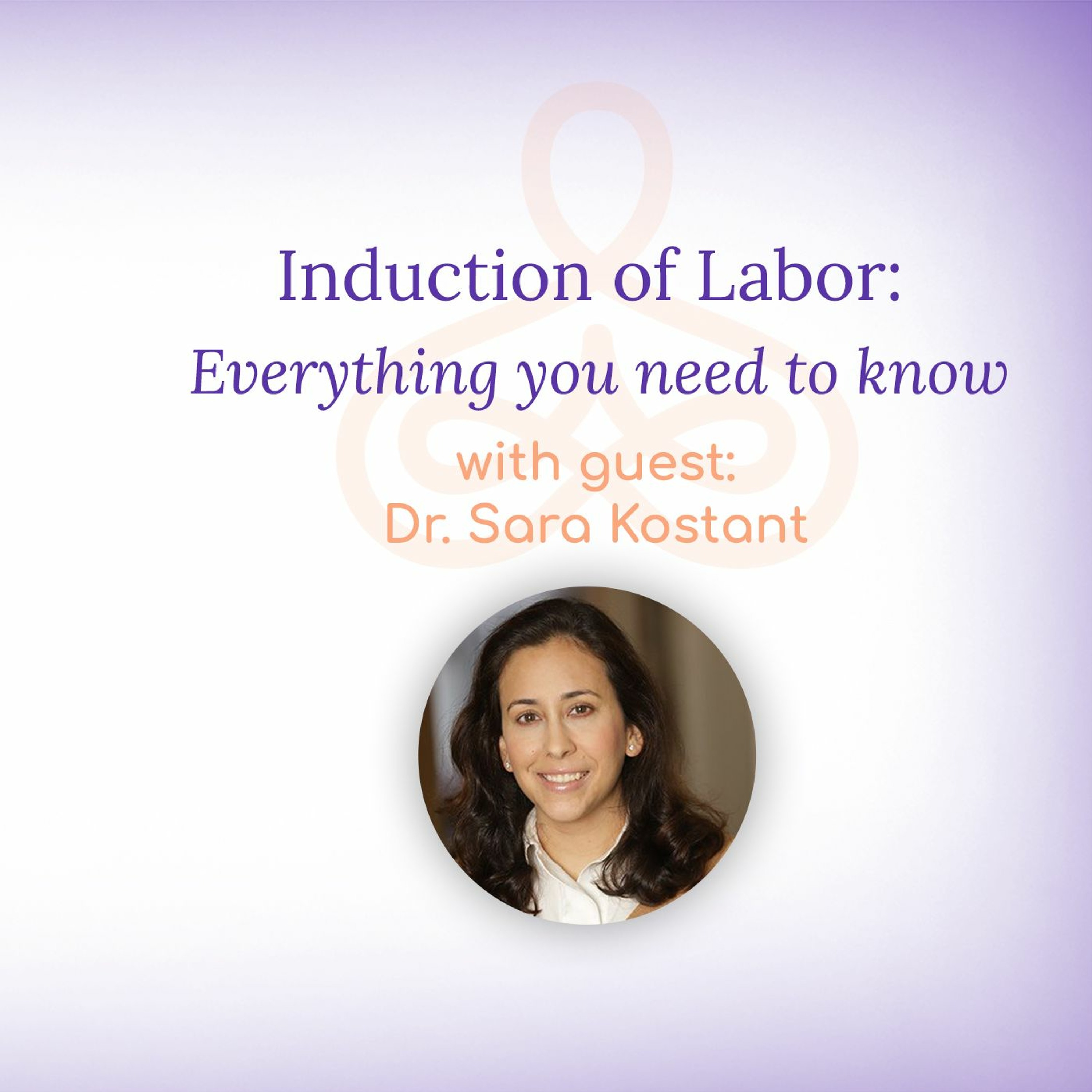 "Induction of Labor: Everything you need to know" - with Dr. Sara Kostant