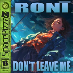 Ronī - Don't Leave Me [Space Pizza Z] [Out Now]