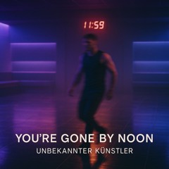 You’re Gone by Noon