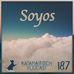 KataHaifisch Podcast 187 - Soyos