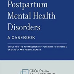 [DOWNLOAD] PDF 📦 Postpartum Mental Health Disorders: A Casebook by  Group for the Ad