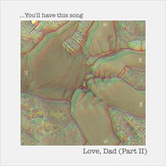 You'll Have This Song (Love, Dad: Part II)