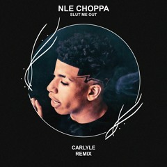 NLE Choppa - Slut Me Out (CARLYLE Remix) [FREE DOWNLOAD] Supported by Lost Kings!