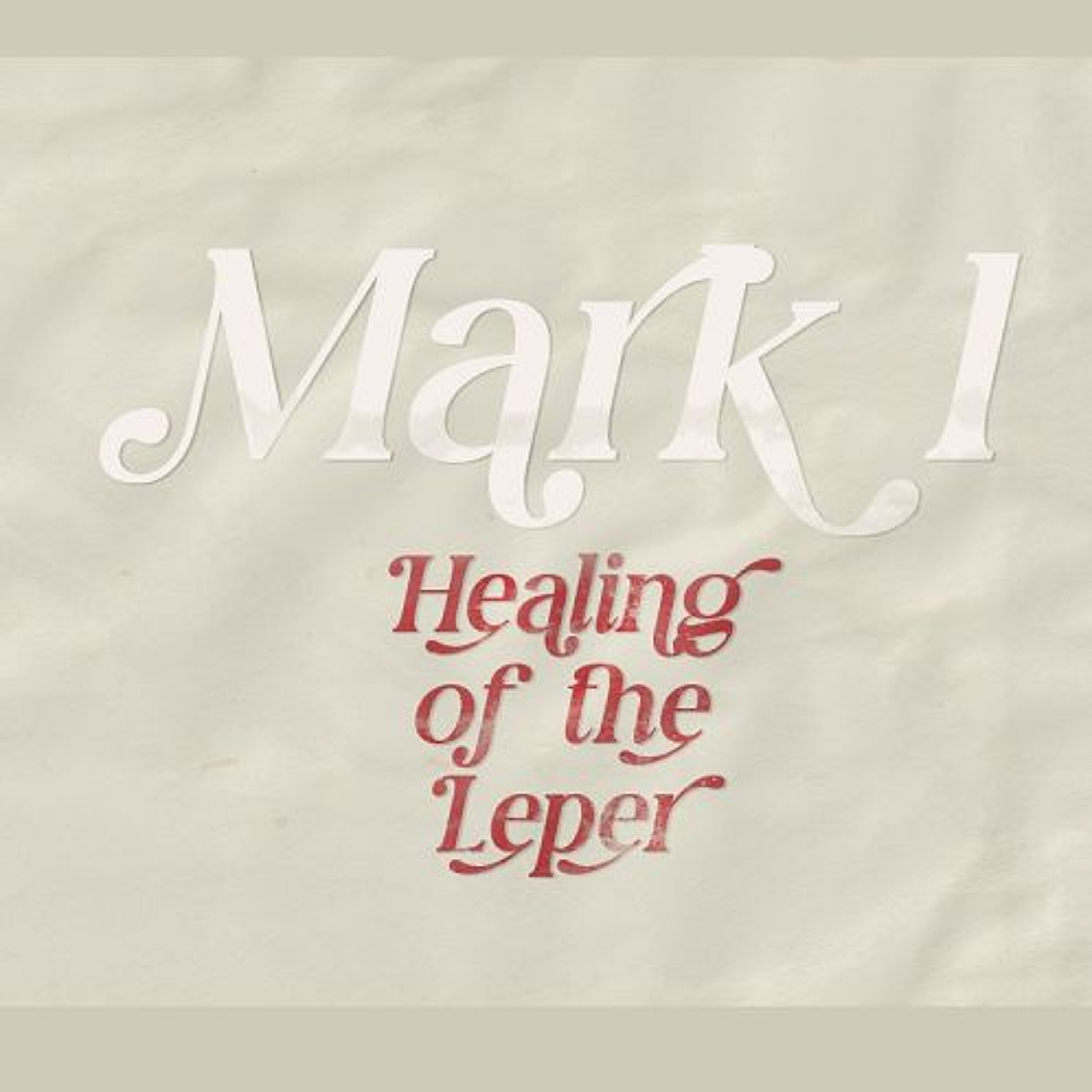 Mark 1, Healing of the Leper (Sermon) episode artwork
