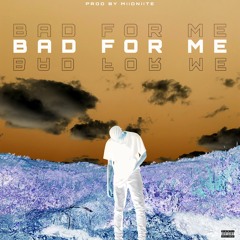 Bad For Me