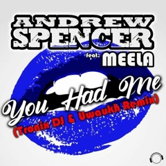 Andrew Spencer feat. MEELA - You Had Me (Tronix DJ & Uwaukh Remix Edit)