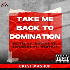 Take Me Back To Domination (CREST Mashup)(Radio Edit) - Rooler Vs. Sickmode Vs. Ncrypta Vs. Delete