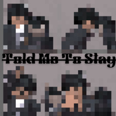 Told Me To Stay
