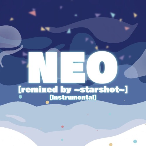 NEO [remixed by ~starshot~] // INSTRUMENTAL