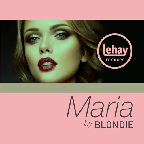 Stream Blondie Maria 21 Remix By Lehay By Lehay Remixes Listen Online For Free On Soundcloud