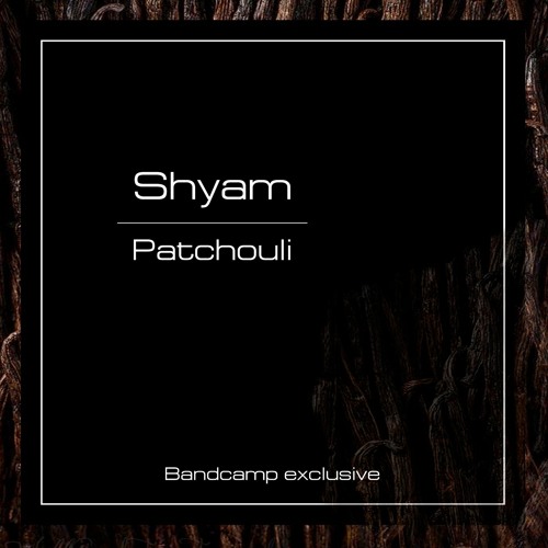 Shyam - Patchouli [Bandcamp]