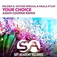 Milosh K & Victor Special Feat. Paula P'cay - Your Choice (Adam Cooper Remix)