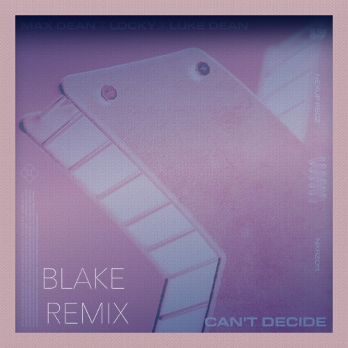 Max Dean x Luke Dean x Locky - 'Can't Decide' (BLAKE House Remix)