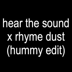 Hear The Sound X Rhyme Dust (Hummy Edit)