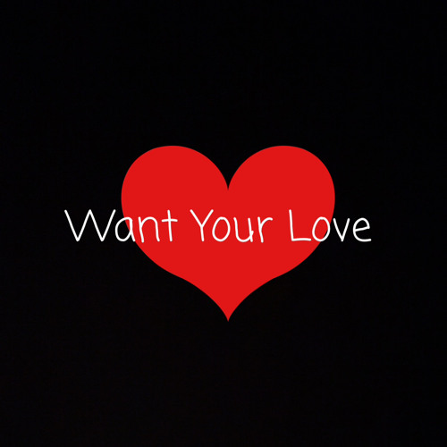 Want Your Love