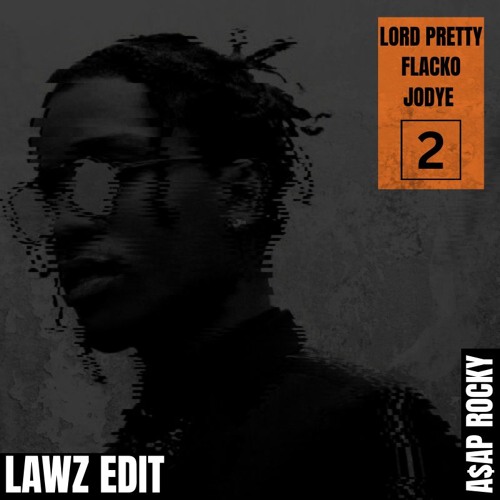 LORD PRETTY FLACKO JODYE 2 (LAWZ EDIT EXTENDED)
