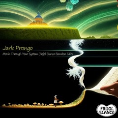 Jark Prongo - Movin Through Your System (Frijol Blanco Bamboo Edit)