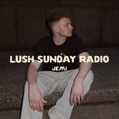LUSH SUNDAY RADIO 011 :: JEMI