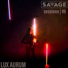 Savage Sessions | 49 | LUX AURUM [Melbourne, AU]