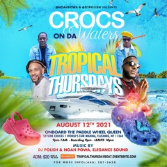 8.12.2021 TROPICAL THURSDAYS @DJPOLISH @NOAHPOWA & ELEGANCE SOUNDS