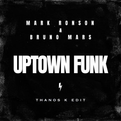 Mark Ronson & Bruno Mars - Uptown Funk (Thanos K Edit) [FILTERED DUE TO COPYRIGHTS]