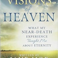 Get EPUB KINDLE PDF EBOOK Visions of Heaven: What My Near-death Experience Taught Me About Eternity