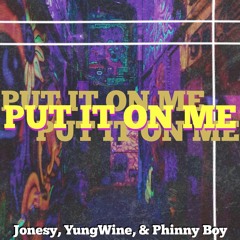 Put It On Me! (Ft. YungWine & Phinny Boy) [Prod. ESKRY]