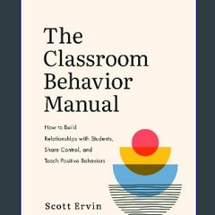 <PDF> ✨ The Classroom Behavior Manual: How to Build Relationships with Students, Share Control, an