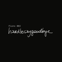 hardtosaygoodbye