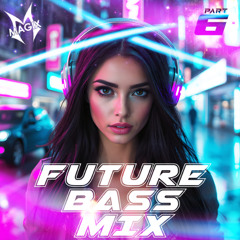 Future Bass Mix - Dj Magix - Part 6