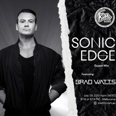 KISSFM - Sonic Edge Guest Mix BRAD WATTS 29-07-2025