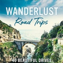 [View] KINDLE PDF EBOOK EPUB Wanderlust Road Trips: 40 Beautiful Drives Around the World by  Moon Tr