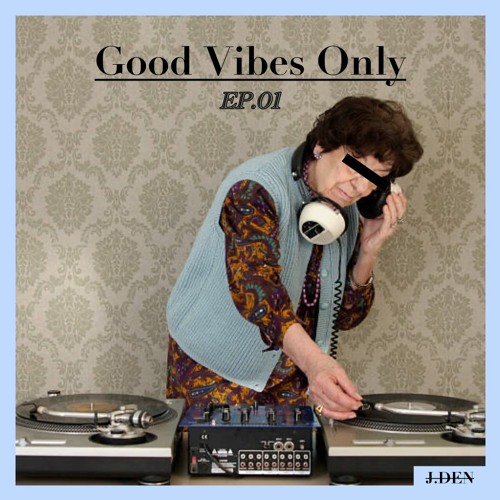 Good Vibes Only - EP01 (House & Dance Mix set)