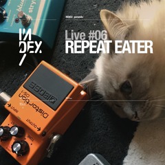 INDEx Live #6 - Repeat Eater - Acid Set