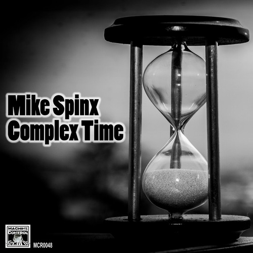 Mike Spinx - Time Is Everything - Out Now On MCR - Techno