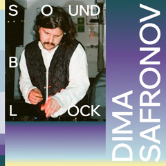 SOUNDBLOCK 006 - DIMA SAFRONOV