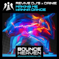Revive DJ's X Cainie - Making Me Wanna Dance (OUT NOW on bounce heaven digital)