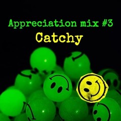 Appreciation mix #3 ---- Catchy