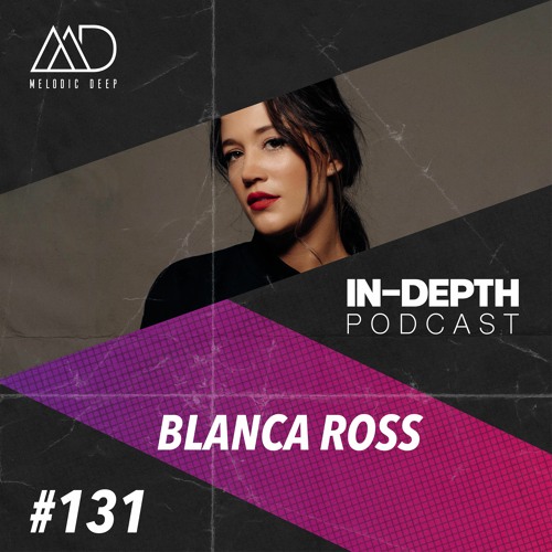 MELODIC DEEP IN DEPTH PODCAST #131 | BLANCA ROSS