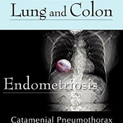 [Access] KINDLE PDF EBOOK EPUB Living With Lung and Colon Endometriosis: Catamenial P