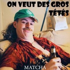 Matcha - On veut des gros tétés