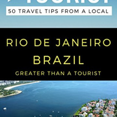 Access KINDLE 📂 Greater Than a Tourist- Rio De Janeiro Brazil: 50 Travel Tips from a
