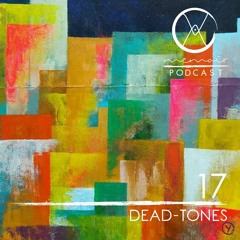 Podcast 17 • Dead-Tones